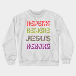 Repent Believe JESUS Reborn Crewneck Sweatshirt